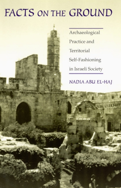 Facts on the Ground : Archaeological Practice and Territorial Self-Fashioning in Israeli Society, Paperback / softback Book