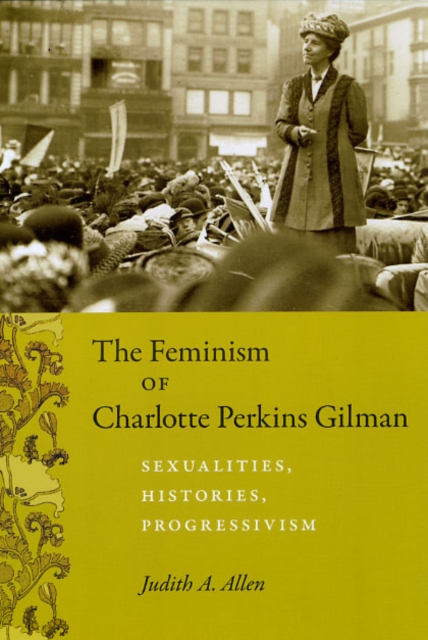 The Feminism of Charlotte Perkins Gilman : Sexualities, Histories, Progressivism, Hardback Book