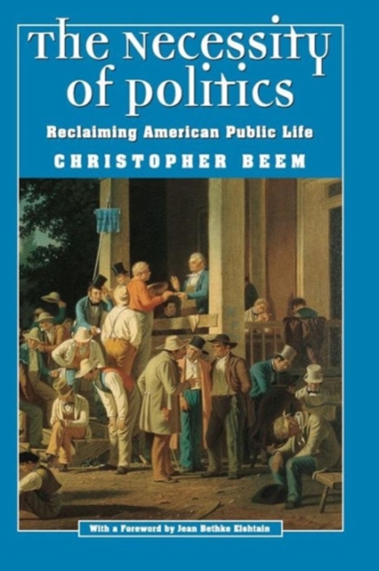 The Necessity of Politics : Reclaiming American Public Life, Paperback / softback Book