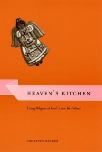 Heaven's Kitchen : Living Religion at God's Love We Deliver, Hardback Book