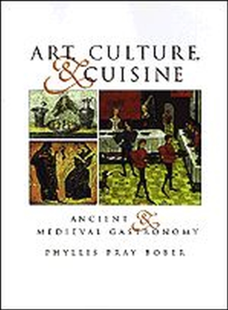 Art, Culture, and Cuisine : Ancient and Medieval Gastronomy, Hardback Book