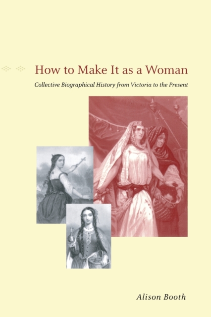 How to Make It as a Woman - Collective Biographical History from Victoria to the Present, Paperback / softback Book