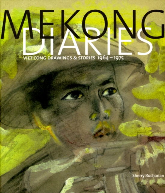 Mekong Diaries : Viet Cong Drawings and Stories, 1964-1975, Hardback Book