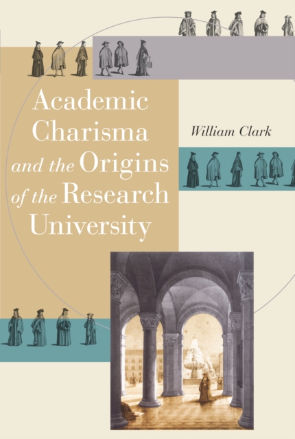Academic Charisma and the Origins of the Research University, PDF eBook