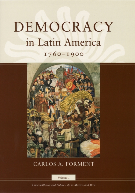 Democracy in Latin America, 1760-1900 : Volume 1, Civic Selfhood and Public Life in Mexico and Peru, EPUB eBook