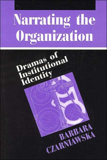 Narrating the Organization : Dramas of Institutional Identity, Paperback / softback Book