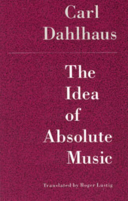 The Idea of Absolute Music, Paperback / softback Book