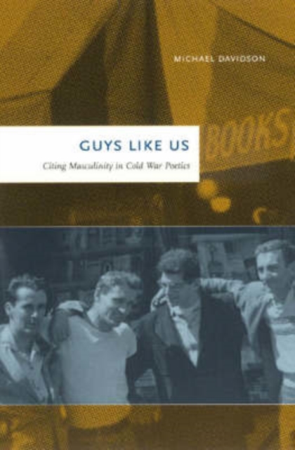 Guys Like Us : Citing Masculinity in Cold War Poetics, Paperback / softback Book