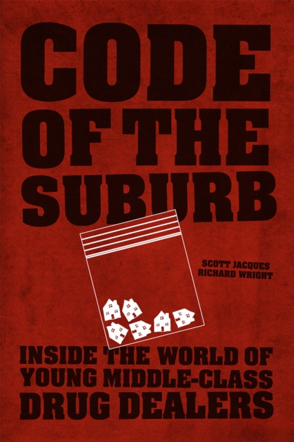 Code of the Suburb : Inside the World of Young Middle-Class Drug Dealers, Hardback Book