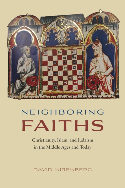 Neighboring Faiths : Christianity, Islam, and Judaism in the Middle Ages and Today, Hardback Book