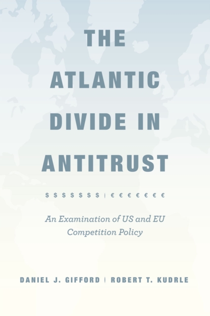 The Atlantic Divide in Antitrust : An Examination of US and EU Competition Policy, Hardback Book