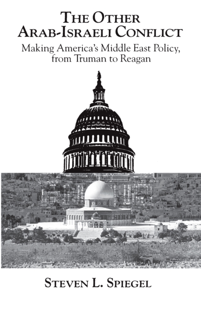 The Other Arab-Israeli Conflict : Making America's Middle East Policy, from Truman to Reagan, EPUB eBook