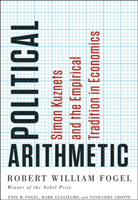 Political Arithmetic : Simon Kuznets and the Empirical Tradition in Economics, Hardback Book