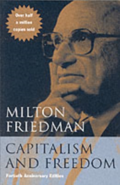 Capitalism and Freedom - Fortieth Anniversary Edition, Paperback / softback Book