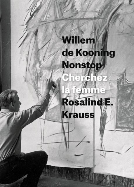 Willem de Kooning Nonstop : Cherchez la femme, Hardback Book