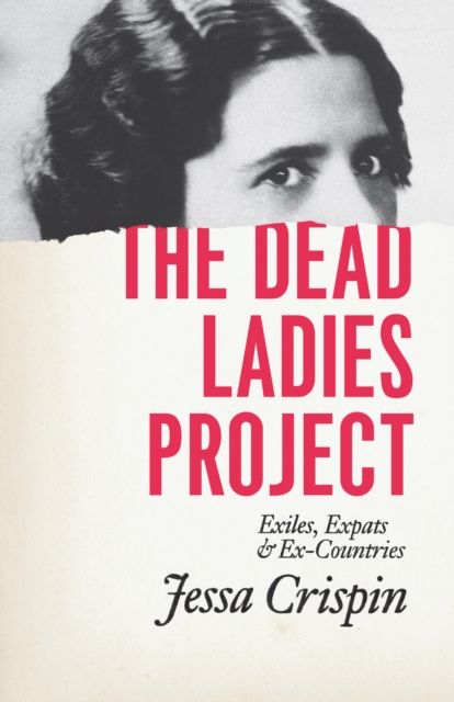 The Dead Ladies Project : Exiles, Expats, and Ex-Countries, EPUB eBook