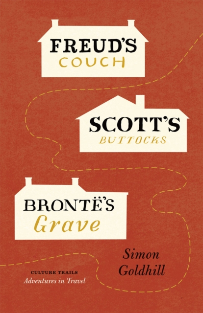 Freud's Couch, Scott's Buttocks, Bronte's Grave, Hardback Book