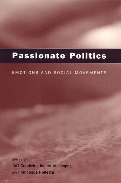 Passionate Politics : Emotions and Social Movements, Paperback / softback Book