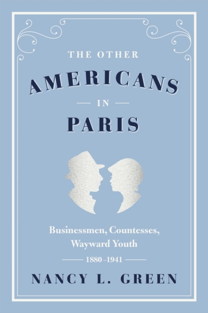 The Other Americans in Paris : Businessmen, Countesses, Wayward Youth, 1880-1941, Hardback Book