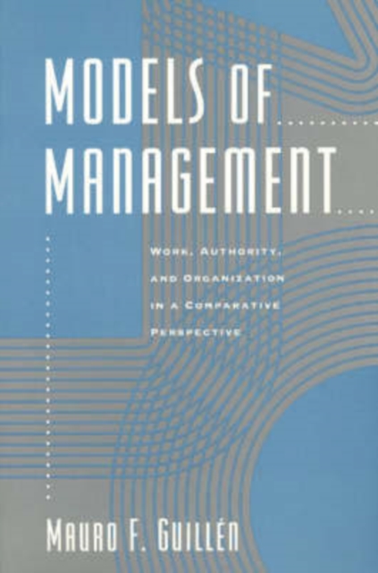 Models of Management : Work, Authority, and Organization in a Comparative Perspective, Paperback / softback Book