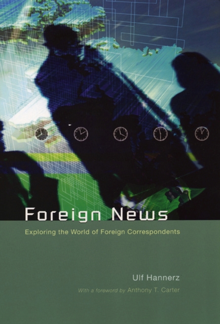 Foreign News : Exploring the World of Foreign Correspondents, Paperback / softback Book