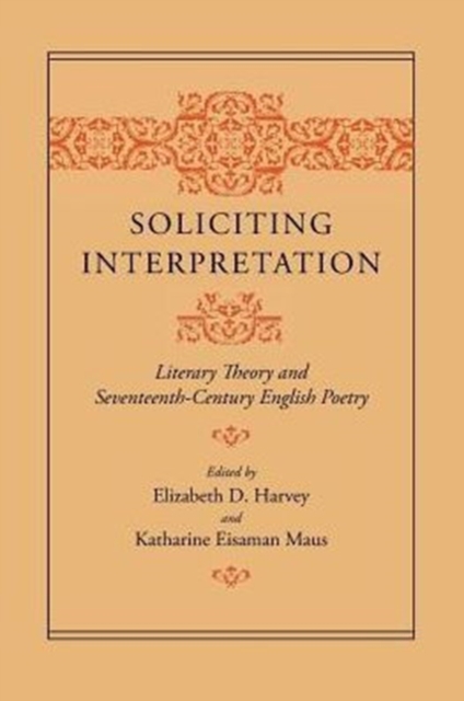 Soliciting Interpretation : Literary Theory and Seventeenth-Century English Poetry, Paperback / softback Book