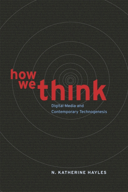 How We Think : Digital Media and Contemporary Technogenesis, Paperback / softback Book