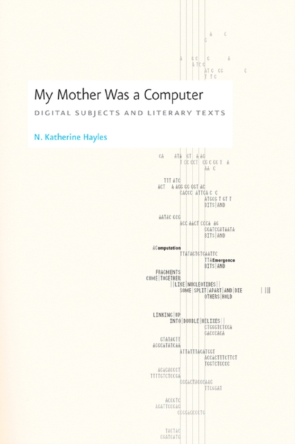 My Mother Was a Computer : Digital Subjects and Literary Texts, Hardback Book