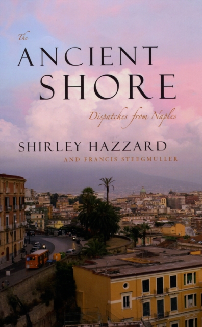 The Ancient Shore : Dispatches from Naples, Hardback Book