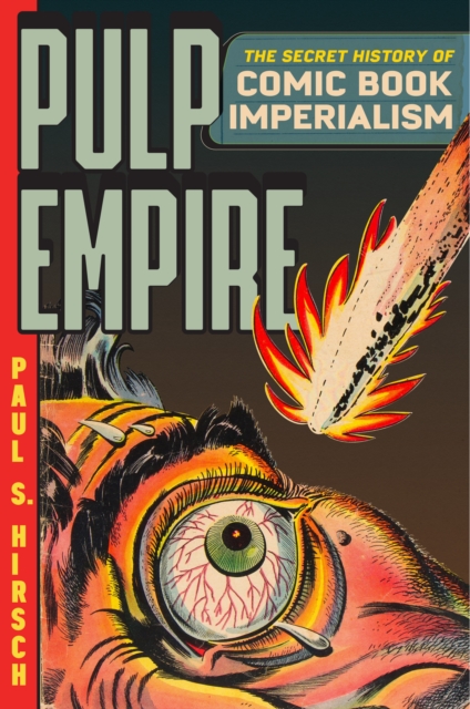 Pulp Empire : The Secret History of Comic Book Imperialism, EPUB eBook