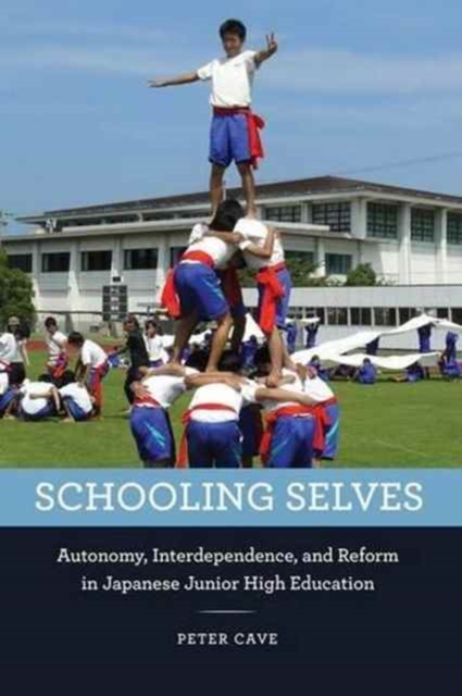 Schooling Selves : Autonomy, Interdependence, and Reform in Japanese Junior High Education, Hardback Book