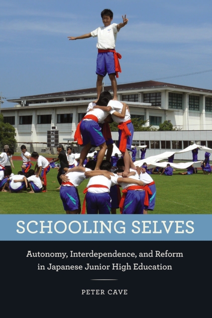Schooling Selves : Autonomy, Interdependence, and Reform in Japanese Junior High Education, Paperback / softback Book