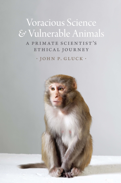 Voracious Science and Vulnerable Animals : A Primate Scientist's Ethical Journey, EPUB eBook