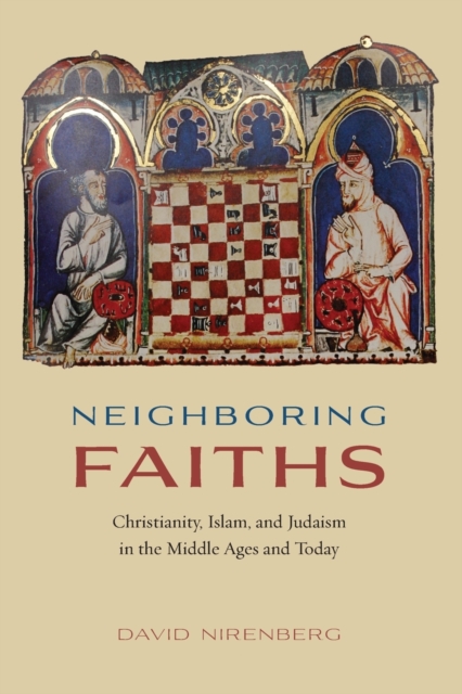 Neighboring Faiths : Christianity, Islam, and Judaism in the Middle Ages and Today, Paperback / softback Book