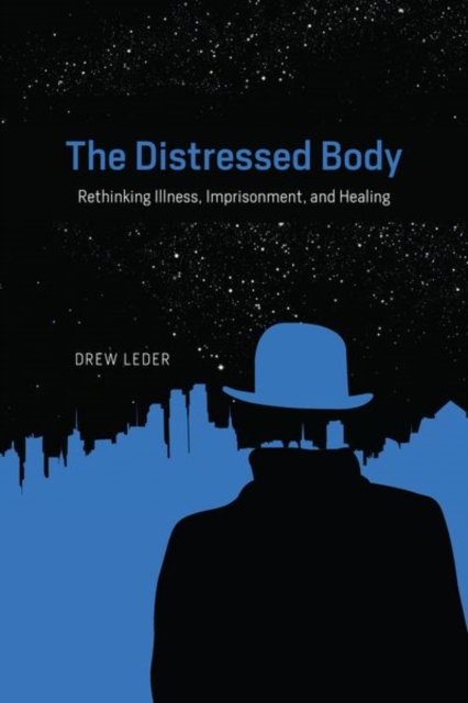 The Distressed Body : Rethinking Illness, Imprisonment, and Healing, Hardback Book
