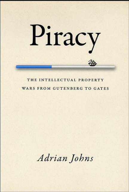 Piracy : The Intellectual Property Wars from Gutenberg to Gates, Hardback Book