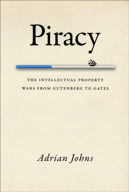 Piracy : The Intellectual Property Wars from Gutenberg to Gates, EPUB eBook