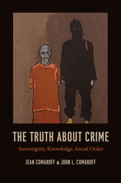 The Truth about Crime : Sovereignty, Knowledge, Social Order, Hardback Book