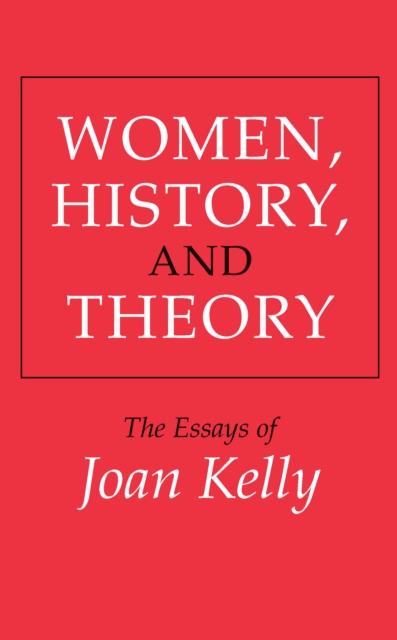 Women, History, and Theory : The Essays of Joan Kelly, PDF eBook