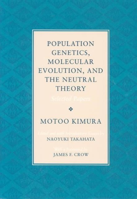 Population Genetics, Molecular Evolution, and the Neutral Theory : Selected Papers, Paperback / softback Book