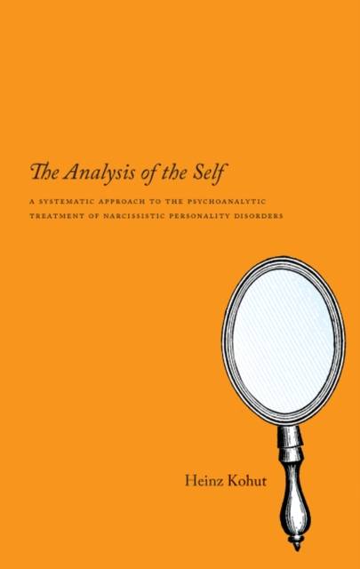The Analysis of the Self : A Systematic Approach to the Psychoanalytic Treatment of Narcissistic Personality Disorders, Paperback / softback Book