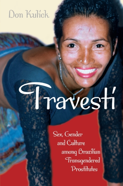 Travesti : Sex, Gender, and Culture among Brazilian Transgendered Prostitutes, Paperback / softback Book