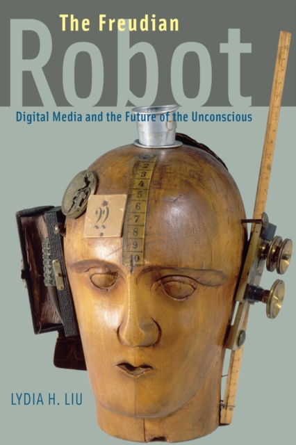 The Freudian Robot : Digital Media and the Future of the Unconscious, EPUB eBook