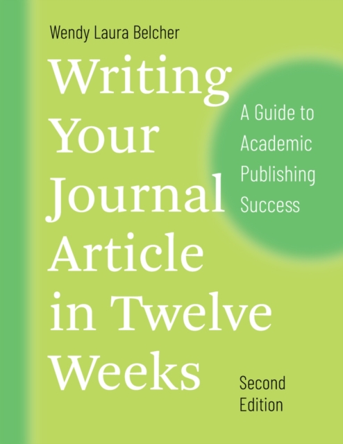 Writing Your Journal Article in Twelve Weeks, Second Edition : A Guide to Academic Publishing Success, Paperback / softback Book