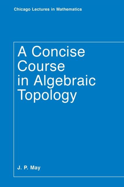 A Concise Course in Algebraic Topology, Paperback / softback Book