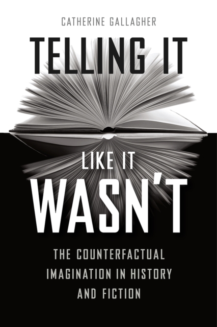 Telling It Like It Wasn't : The Counterfactual Imagination in History and Fiction, Paperback / softback Book