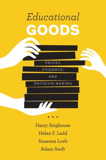 Educational Goods : Values, Evidence, and Decision-Making, Hardback Book