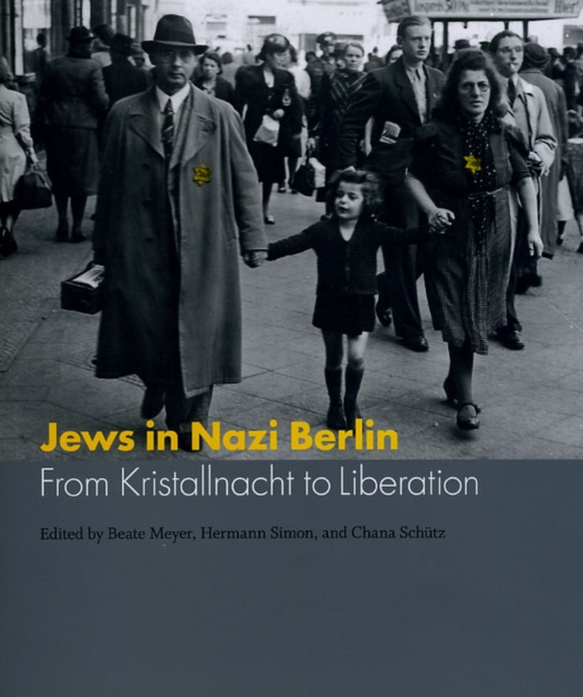 Jews in Nazi Berlin : From Kristallnacht to Liberation, Hardback Book