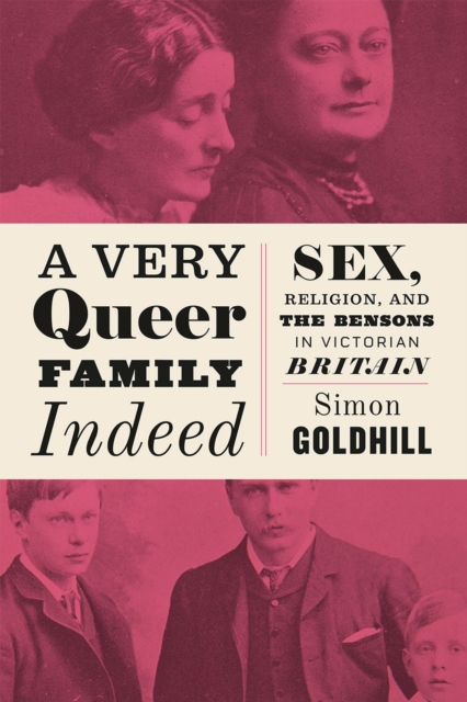 A Very Queer Family Indeed : Sex, Religion, and the Bensons in Victorian Britain, Paperback / softback Book