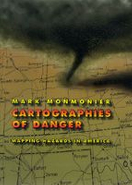 Cartographies of Danger : Mapping Hazards in America, Hardback Book